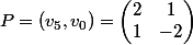 P = (v_5,v_0) = \begin{pmatrix}2 &1 \\ 1 & -2\end{pmatrix}